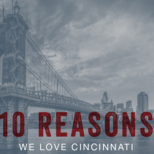 10 Reasons Why We Love Cincinnati