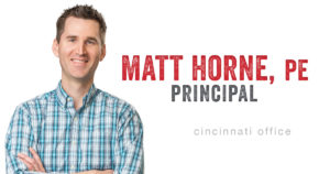 Matt Horne PE Principal Cincinnati Office Staff Spotlight
