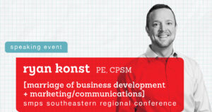 Ryan Konst PE CPSM presents on the Marriage of Business Development + Markteting/Communications at the 2023 SMPS Southeastern Regional Conference.
