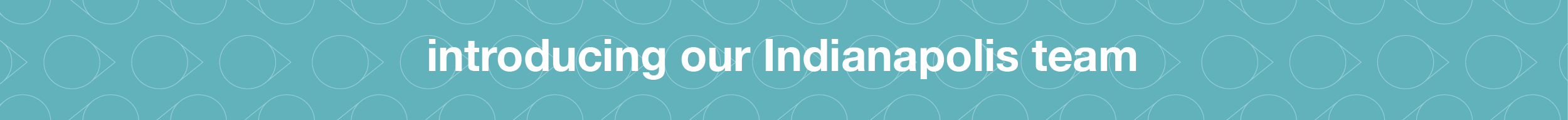 local team divider blue bar that says introducing our Indianapolis team
